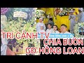 TRÍ CẢNH TV CHIA BUỒN CÙNG GIA ĐÌNH HỒNG LOAN?