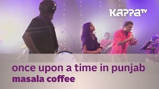 Once Upon a Time in Punjab - Masala Coffee - Music Mojo Season 2 - Kappa TV