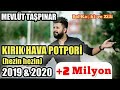 KIRIK HAVA (Çökmeli) Potpori- MEVLÜT TAŞPINAR (Hezin Hezin Gir Kapıdan) [Yeni]