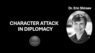 Character Attack in Diplomacy | Eric Shiraev