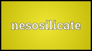 Nesosilicate Meaning