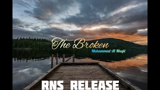 The Broken - Muhammad Al Muqit [RNS Release]