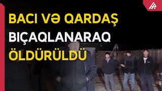 Goranboyda bacı və qardaş bıçaqlanaraq öldürülüb