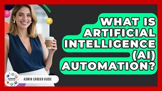 What Is Artificial Intelligence (AI) Automation? - Admin Career Guide