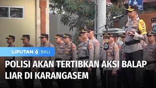 Polisi Akan Tertibkan Aksi Balap Liar di Karangasem | Liputan 6 Bali