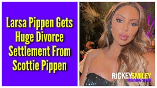 Larsa Pippen Gets Huge Divorce Settlement From Scottie Pippen