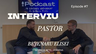 PODCAST #7 INTERVIU cu Pastorul BEJENARU ELISEI Biserica Betel Horsens