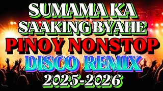 🔥[NEWVIRAL]🇵🇭 SUMAMA KA SAAKING BYAHE 💥 PINOY NONSTOP REMIX | NEW PINOY LOVE SONGS REMIX 2025-2026