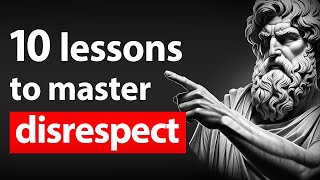 10 Stoic Lessons to HANDLE DISRESPECT | Stoicism