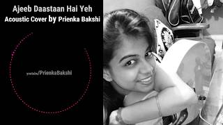 Ajeeb Daastaan Hai Ye (Lata Mangeshkar) | Acoustic Cover by Prienka Bakshi