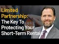 Limited Partnership: The Holding Company Strategy That Gives You Short-Term Rental Protection! 2022