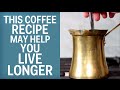 This Turkish Coffee Recipe Could Help You Live Longer