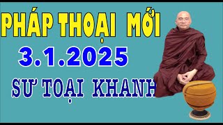 Pháp Thoại Mới 3.1.2025 Bài Giảng Rất Hay Sư Toại Khanh - Sư Giác Nguyên Giảng