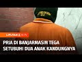 Ayah di Banjarmasin Tega Setubuhi Dua Anak Kandungnya | Liputan 6