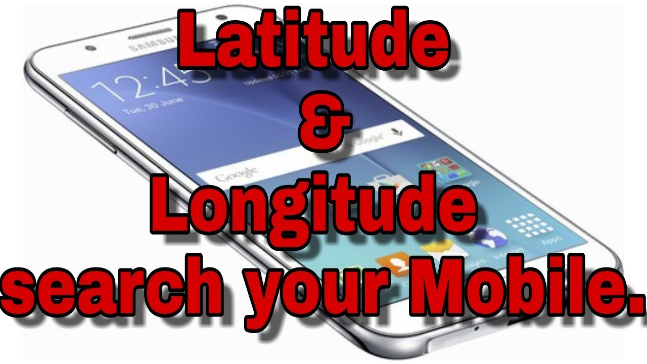 Latitude & Longitude Search Your Mobile Phone. - YouTube