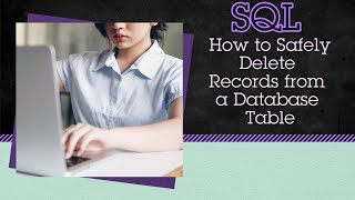 24 - Mastering SQL: How to Safely Delete Records from a Database Table