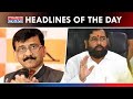 SC Admits Pleas Of Team Shinde | ED Summons Sanjay Raut | Top Headlines