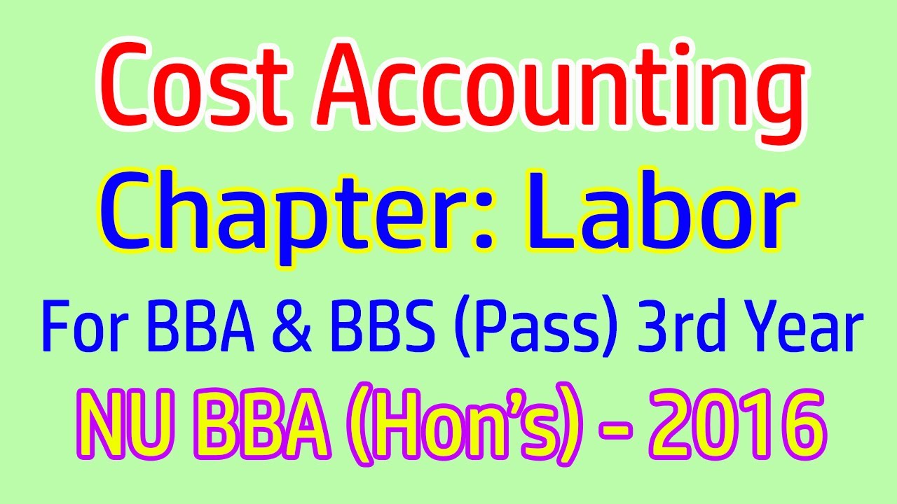 BBA 3rd Year | Cost Accounting | Chapter: Labor | NU BBA (H0n's) - 2016 ...