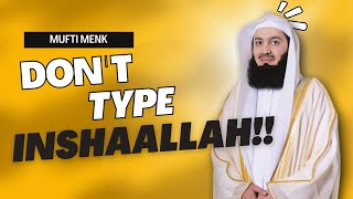 Don't Type INSHAALLAH! Ever | Mufti Menk