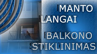 MANTO LANGAI - BALKONO STIKLINIMAS VISOJE LIETUVOJE UŽ GERIAUSIOS RINKOS PATEIKTAS KAINAS....