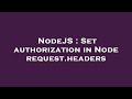 NodeJS : Set authorization in Node request.headers