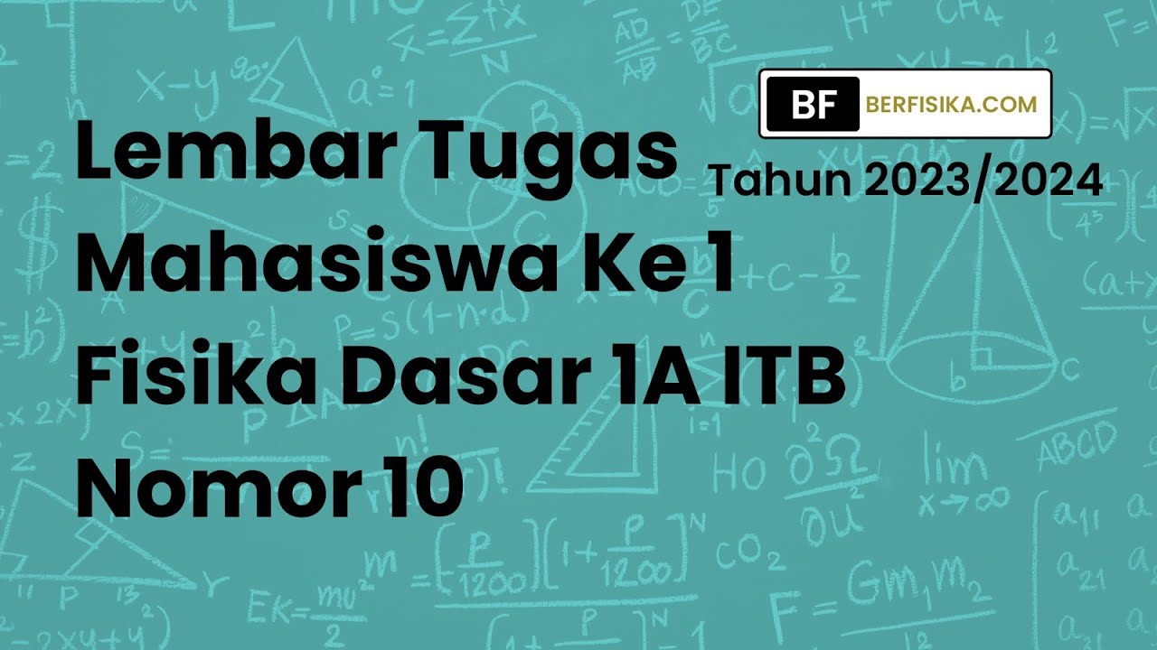 PEMBAHASAN LEMBAR TUGAS MAHASISWA KE 1 FISIKA DASAR 1A ITB NOMOR 10 ...