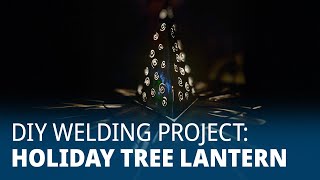 DIY Welding Project: Holiday Tree Lantern