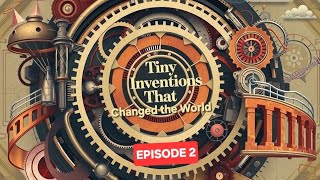 Tiny inventions that CHANGED the World – Episode 2