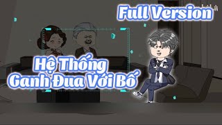 Full Version | Hệ Thống Ganh Đua Với Bố | Ba Chân Review