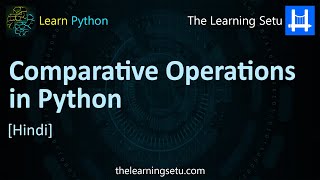 Comparative Operations in Python (Hindi) | The Learning Setu
