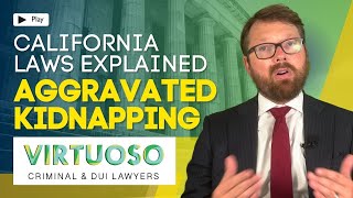 Aggravated Kidnapping Penalties in California: What You Need to Know