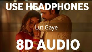 Lut Gaye (8D AUDIO) - Emraan Hashmi , Yukti | Jubin Nautiyal, Tanishk Bagchi | Luy Gaye 8d song