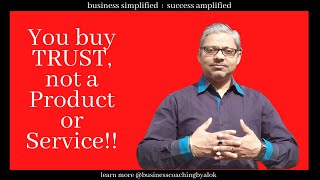 What do PEOPLE BUY ? People buy TRUST FIRST and then proceed to BUY PRODUCTS or SERVICES!