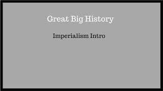 Great Big History: HIS 102: Test 1: 014_Imperialism Intro