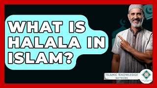 What Is Halala In Islam? - Islamic Knowledge Network