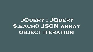 jQuery : JQuery $.each() JSON array object iteration
