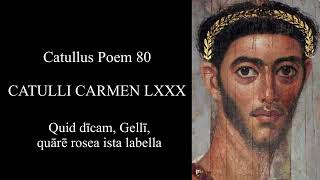 CATULLUS Poem 80: Quid dīcam, Gellī, quārē rosea ista labella; Latin \u0026 English