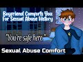 Boyfriend Comforts You For Your SA History [M4F] [SA Comfort] [Comfort for Abuse]
