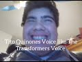 Tito Quinones Voice like The Transformers Voice