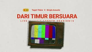 Teguh Tidore X Simple Acoustic - Dari Timur Bersuara ( Live At Music corner season 15 )