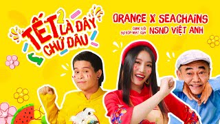 TẾT LÀ ĐÂY CHỨ ĐÂU – ORANGE X SEACHAINS X LAY'S | OFFICIAL MV