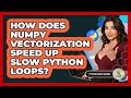How Does NumPy Vectorization Speed Up Slow Python Loops? - Python Code School