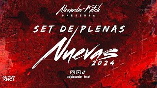 SET DE PLENAS NUEVAS 2024 BY @djalexander_ketch || #MIXDEPLENASNUEVAS