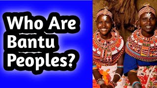 Who are the Bantu peoples of Africa? | Where did they originate? | Where can they be found?