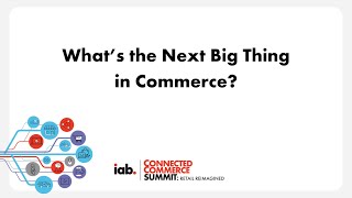 Next Big Thing in Commerce | Live at the IAB Connected Commerce Summit