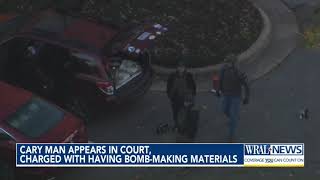 Cary man appears in court, charged with having bomb-making materials