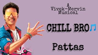 Chill Bro🎵(lyrics)Pattas