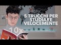 COME STUDIARE VELOCEMENTE E BENE - 5 TRUCCHI PER LO STUDIO