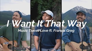 I Want It That Way - Music Travel Love ft Francis Greg (Lyric)
