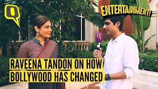 Raveena Tandon gets candid about how Bollywood has changed from the 90's to now.